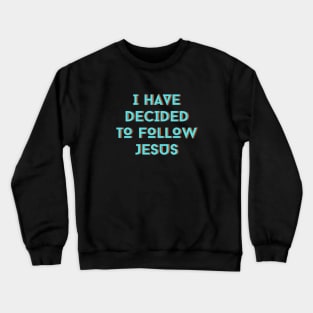I Have Decided To Follow Jesus | Christian Typography Crewneck Sweatshirt